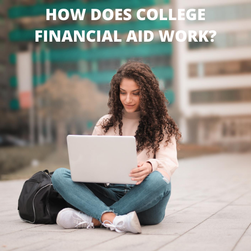 HOW DOES COLLEGE FINANCIAL AID WORK?